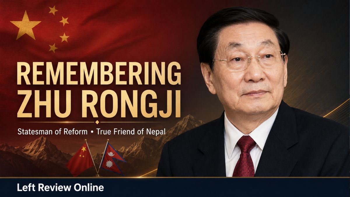 Remembering Comrade Zhu Rongji: Architect of Socialist Modernisation and a True Friend of Nepal